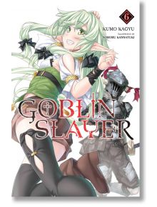 Goblin Slayer, Vol. 6 (Light Novel) - Kumo Kagyu - Yen Press - 9973 - 9781975327842