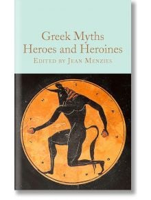 Greek Myths: Heroes and Heroines - Jean Menzies - Macmillan Collector's Library - 9781529093360