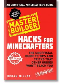 Hacks for Minecrafters: Master Builder - Megan Miller - Bloomsbury - 5655 - 9781408869628