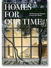 Homes For Our Time. Contemporary Houses around the World. 40th Ed.