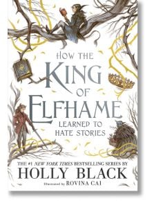 How the King of Elfhame Learned to Hate Stories - The Folk of the Air Series - Holly Black - Bonnier Books - 9781471409981