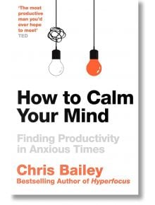 How to Calm Your Mind - Chris Bailey - Macmillan - 9781035001996