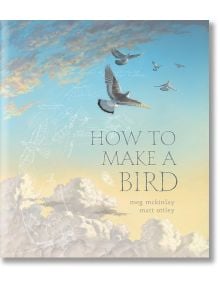 How To Make A Bird - Meg McKinlay - Walker Books - 5655 - 9781406397451