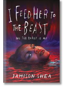 I Feed Her to the Beast and the Beast Is Me - Jamison Shea - Bonnier Books - 5655 - 9781471414862