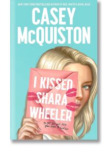 I Kissed Shara Wheeler - Casey McQuiston - Pan Macmillan - 5655 - 9781035001262