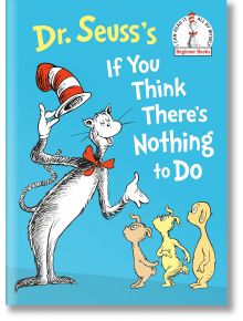 Dr. Seuss`s If You Think There`s Nothing to Do - Dr. Seuss - Penguin Young Readers - 5655 - 9780593711361