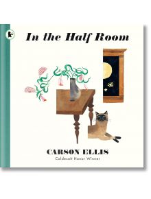 In the Half Room - Carson Ellis - Walker Books - 5655 - 9781406399837