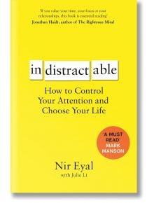 Indistractable - Nir Eyal - Жена, Мъж - Bloomsbury - 9781526610201