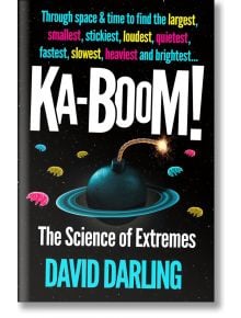 Ka-boom! The Science of Extremes - David Darling - Жена, Мъж - Oneworld Publications - 9780861548033