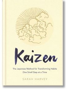 Kaizen: The Japanese Method for Transforming Habits, One Small Step at a Time - Sarah Harvey - Pan Macmillan - 9781529005356