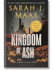 Kingdom of Ash (Throne of Glass, Book 7) - Sarah J. Maas - Bloomsbury - 9781526635273