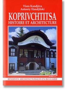 Koprivchtitsa: histoire et architecture - Антоний Ханджийски, Вяра Канджева - Борина - 9545001534