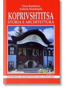 Koprivshtitsa: Storia e architettura - Антоний Ханджийски, Вяра Канджева - Борина - 9545001542