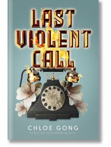 Last Violent Call - Chloe Gong - Hodder & Stoughton - 5655 - 9781399712569