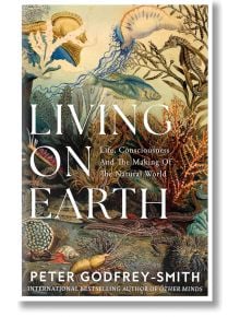 Living on Earth Life, Consciousness and the Making of the Natural World - Peter Godfrey-Smith - Жена, Мъж - HarperCollins Publishers - 9780008321246