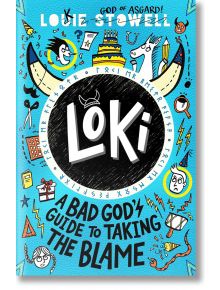 Loki: A Bad God's Guide to Taking the Blame - Louie Stowell - Walker Books - 5655 - 9781529501223