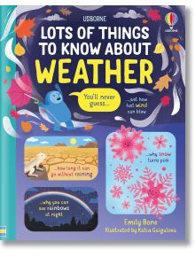 Lots of things to know About Weather - Emily Bone - Момиче, Момче - Usborne Publishing Ltd - 5655 - 9781803701349