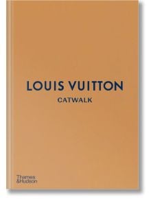 Louis Vuitton Catwalk: The Complete Fashion Collections - Jo Ellison, Lousie Rytter - Thames & Hudson Ltd - 9780500519943