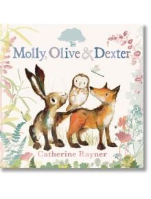 Molly, Olive And Dexter - Catherine Rayner - Walker Books - 5655 - 9781529501537