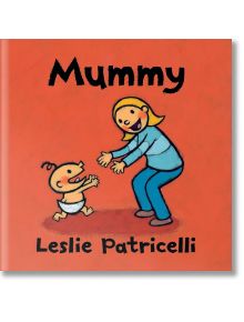 Mummy - Leslie Patricelli - Walker Books - 5655 - 9781406397970