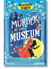 Montgomery Bonbon: Murder at the Museum - Alasdair Beckett-King - Walker Books - 5655 - 9781529501049