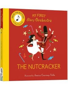 My First Story Orchestra: The Nutcracker - Jessica Courtney-Tickle - Момиче, Момче - Frances Lincoln Publishers Ltd - 9780711295506