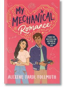 My Mechanical Romance - Alexene Farol Follmuth - Момиче, Момче - Pan Macmillan - 9781035008179