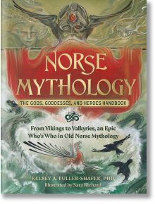 Norse Mythology: The Gods, Goddesses, and Heroes - Kelsey A. Fuller-Shafer - Adams Media Corporation - 5655 - 9781507220528