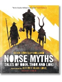 Norse Myths: Tales of Odin, Thor and Loki - Kevin Crossley-Holland - Момиче, Момче - Walker Books - 9781406361841