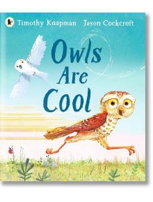 Owls Are Cool - Timothy Knapman - Walker Books - 5655 - 9781529510959