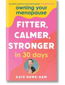 Owning Your Menopause Fitter, Calmer, Stronger - Kate Rowe-Ham - Hodder & Stoughton - 9781399725835