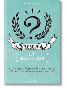 Philosophie zum Selberdenken. Denksportaufgaben - Robert Zimmer - Anaconda Verlag - 9783730613276