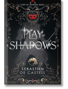 Play of Shadows (Court of Shadows, Book 1) - Sebastien de Castell - Quercus Publishing - 9781787471467