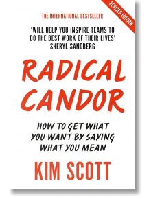 Radical Candor - Kim Scott - Жена, Мъж - Pan Macmillan - 9781529038347