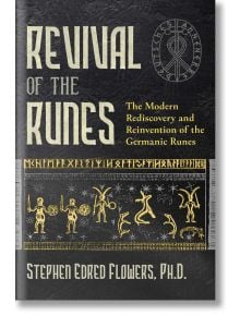 Revival Of The Runes: The Modern Rediscovery and Reinvention of the Germanic Runes - Stephen E. Flowers Ph.D. - Inner Traditions - 9781644111789