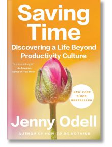 Saving Time: Discovering A Life Beyond Productivity Culture - Jenny Odell - Random House - 9780593242728