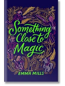 Something Close to Magic - Emma Mills - Simon & Schuster - 9781665939669