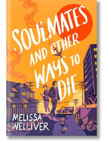 Soulmates and Other Ways to Die - Melissa Welliver - Chicken House Ltd - 9781915947130