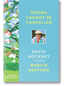 Spring Cannot be Cancelled: David Hockney in Normandy - Martin Gayford, David Hockney - Thames & Hudson Ltd - 5655 - 97805002