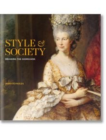 Style & Society: Dressing the Georgians - Anna Reynolds - Royal Collection Trust - 9781909741850