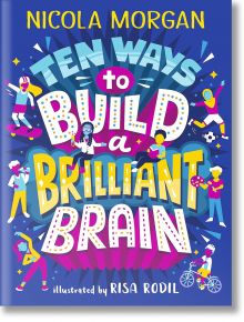 Ten Ways to Build A Brilliant Brain - Nicola Morgan - Walker Books - 5655 - 9781406395419