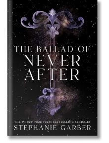 The Ballad of Never After - Stephanie Garber - Flatiron Books - 9781250268433