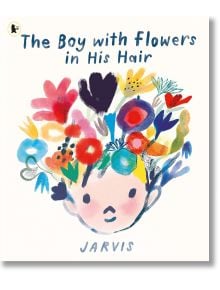 The Boy With Flowers in His Hair - Jarvis - Walker Books - 5655 - 9781529506761