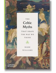 The Celtic Myths That Shape the Way We Think - Mark Williams - Thames & Hudson Ltd - 9780500252369