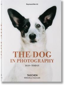 The Dog in Photography 1839-Today - Raymond Merritt - TASCHEN - 9783836567473