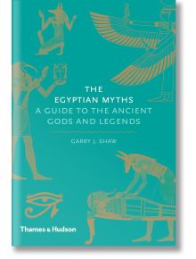 The Egyptian Myths - Garry J. Shaw - Thames & Hudson Ltd - 9780500251980