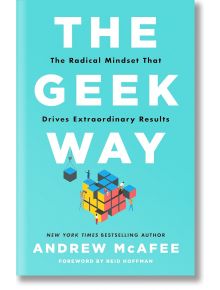 The Geek Way: The Radical Mindset That Drives Extraordinary Results - Andrew McAfee - Pan Macmillan - 5655 - 9781035026180