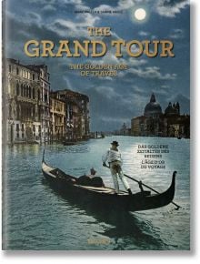 The Grand Tour. The Golden Age of Travel - Sabine Arqué - TASCHEN - 9783836585071