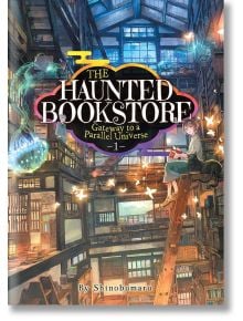 The Haunted Bookstore: Gateway to a Parallel Universe, Vol. 1 (Light Novel) - Shinobumaru - Seven Seas - 9781648276224