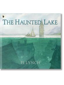 The Haunted Lake - P. J. Lynch - Walker Books - 5655 - 9781529504248